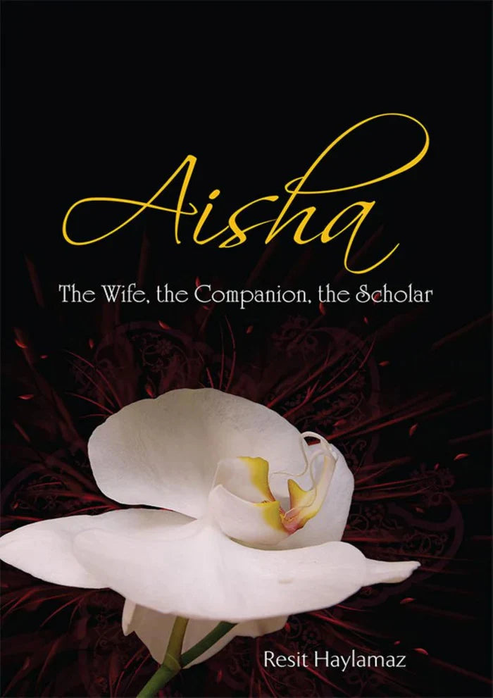 Aisha: The Wife, The Companion, The Scholar by Reşit Haylamaz
