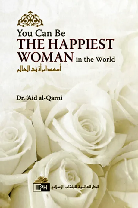 You Can Be the Happiest Woman in the World by Aid al-Qarni