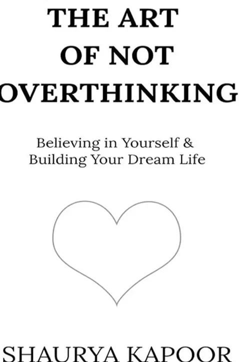 The Art of Not Overthinking by Shaurya Kapoor