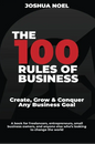 The 100 Rules of Business by Joshua Noel