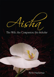 Aisha: The Wife, The Companion, The Scholar by Reşit Haylamaz