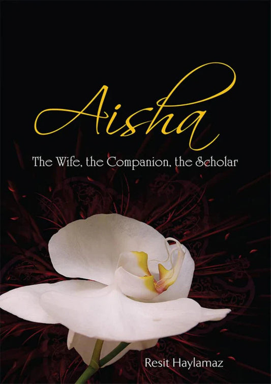 Aisha: The Wife, The Companion, The Scholar by Reşit Haylamaz