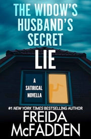 The Widow’s Husband’s Secret Lie by Freida McFadden