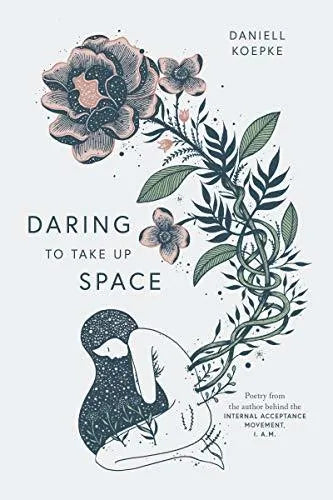 Daring To Take Up Space By Daniell Koepke