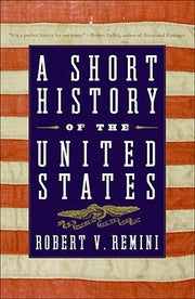 A Short History of the United States by Robert V. Remini