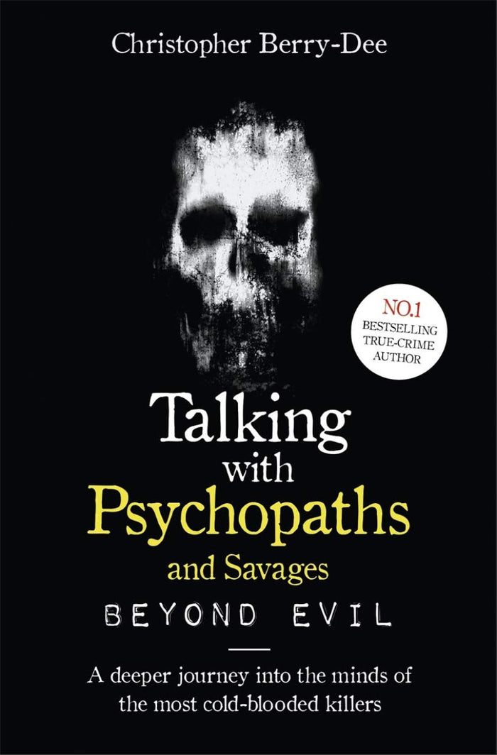 Talking with Psychopaths and Savages: A Journey into the Evil Mind by Christopher Berry-Dee