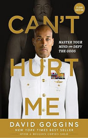 Can't Hurt Me: Master Your Mind and Defy the Odds by David Goggins