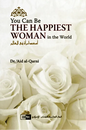 You Can Be the Happiest Woman in the World by Aid al-Qarni