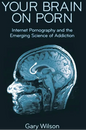 Your Brain on Porn by Gary Wilson