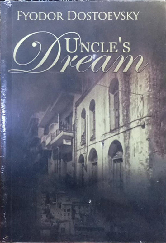 Uncle’s Dream by Fyodor Dostoevsky