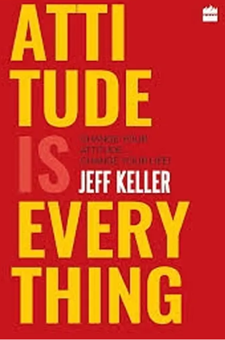 Attitude Is Everything: Change Your Attitude... and You Change Your Life! by Jeff Keller