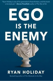 Ego Is the Enemy by Ryan Holiday