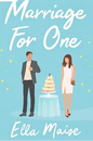 Marriage For One By Ella Maise