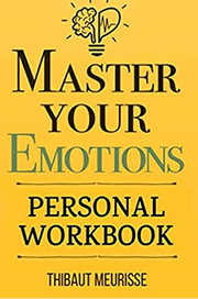 Master Your Emotions By Thibaut Meurisse