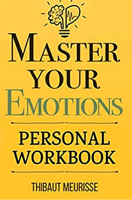 Master Your Emotions By Thibaut Meurisse
