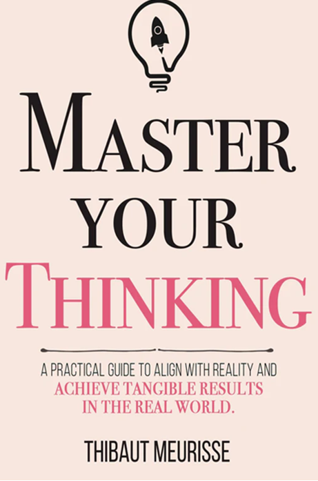 Master Your Thinking by Thibaut Meurisse