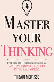 Master Your Thinking by Thibaut Meurisse