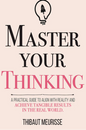 Master Your Thinking by Thibaut Meurisse