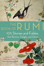 The Book of Rumi: 105 Stories and Fables that Illumine, Delight, and Inform by Maryam Mafi