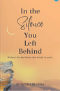 In the Silence You Left Behind by Sumitra Manda