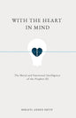 With the Heart in Mind by Mikaeel Ahmed Smith